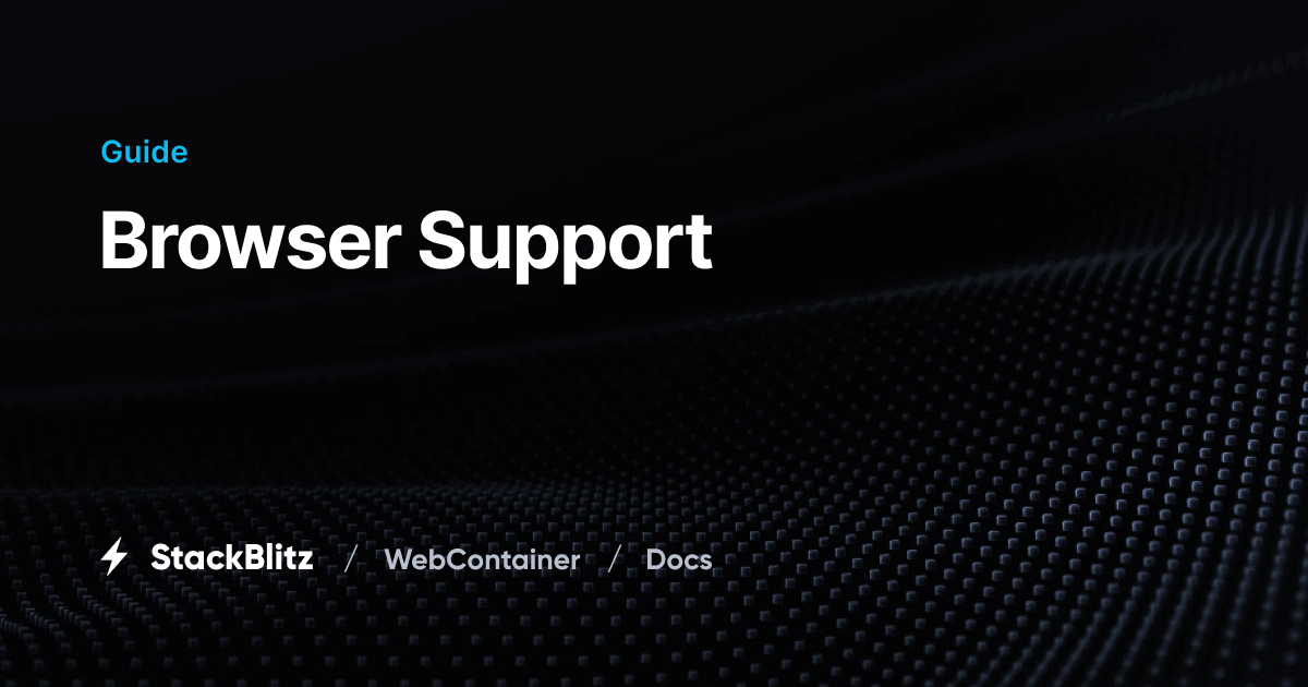 WebContainers Browser Support | WebContainers